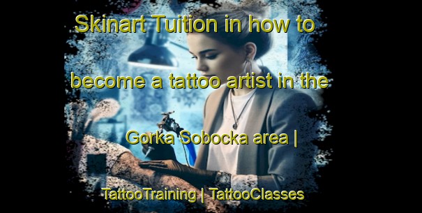 Skinart Tuition in how to become a tattoo artist in the Gorka Sobocka area | TattooTraining | TattooClasses | SkinartTraining-Poland